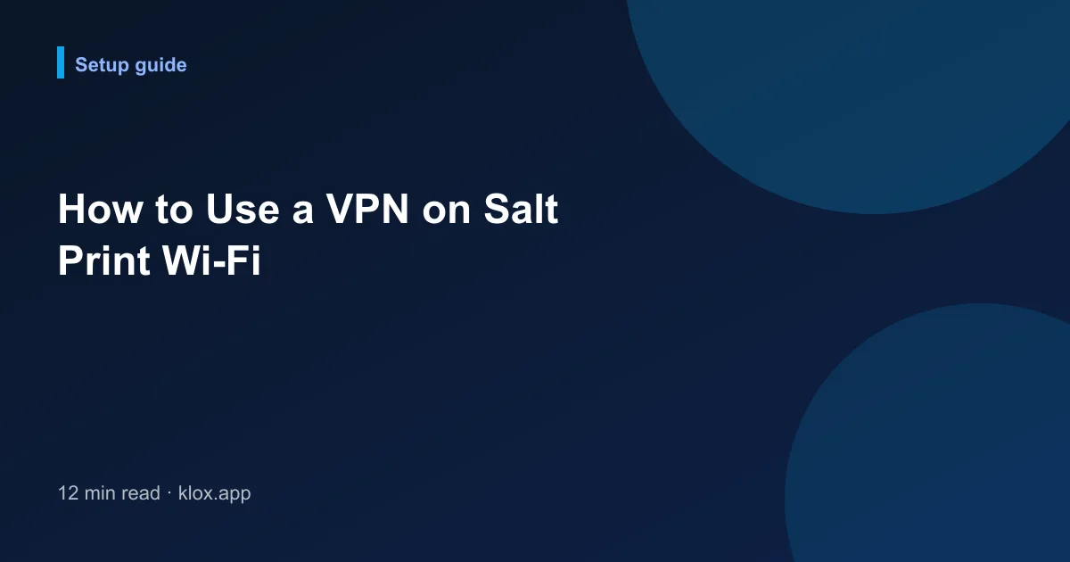 How to Use a VPN on Salt Print Wi-Fi