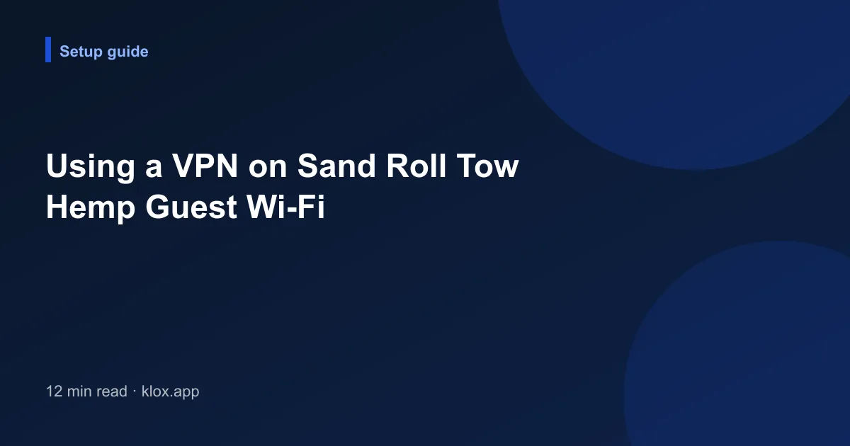 Using a VPN on Sand Roll Tow Hemp Guest Wi-Fi