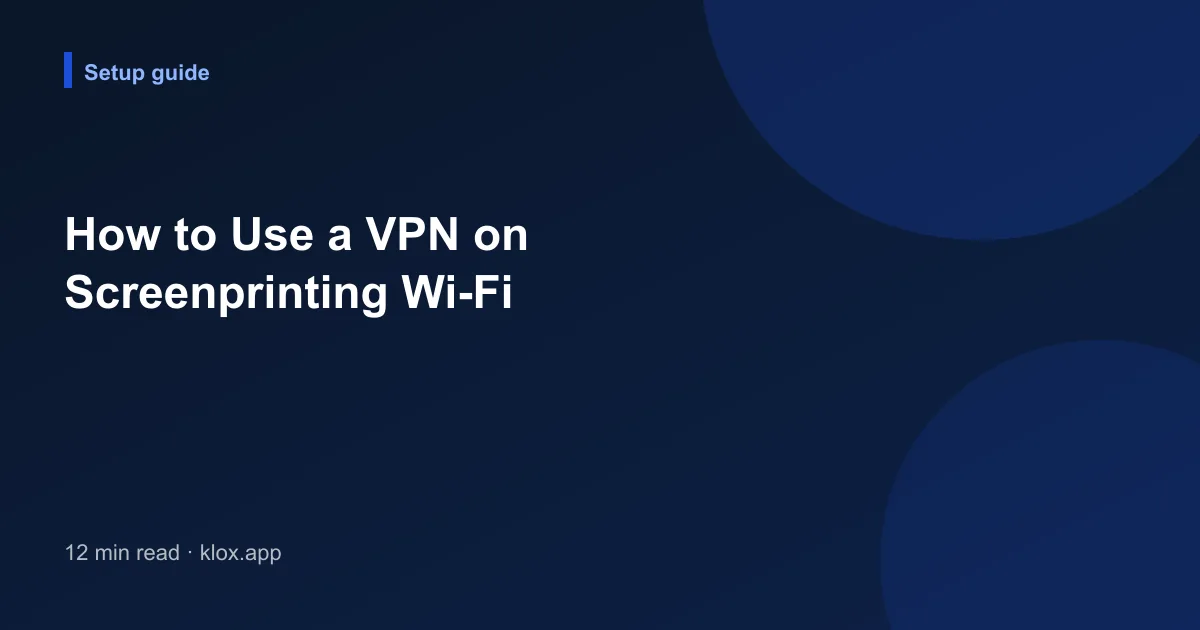 How to Use a VPN on Screenprinting Wi-Fi