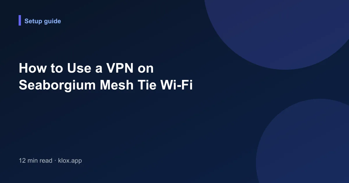How to Use a VPN on Seaborgium Mesh Tie Wi-Fi