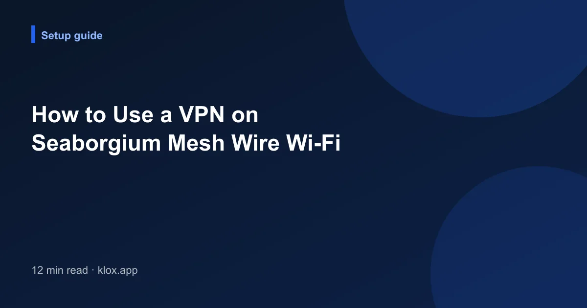 How to Use a VPN on Seaborgium Mesh Wire Wi-Fi