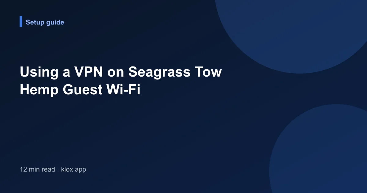 Using a VPN on Seagrass Tow Hemp Guest Wi-Fi