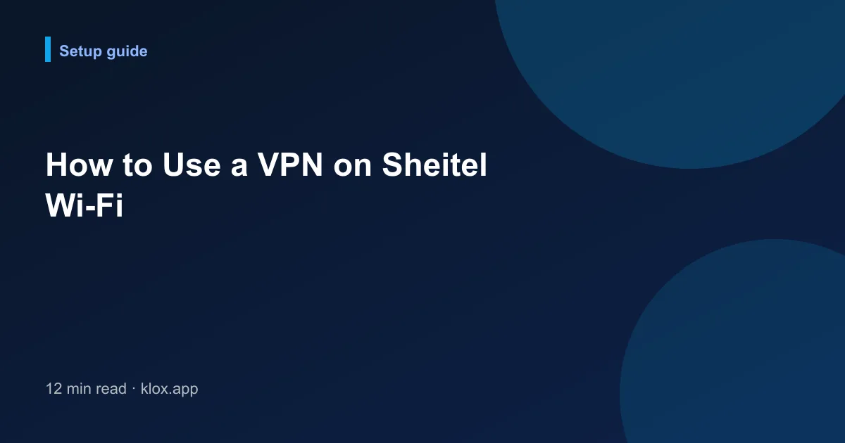 How to Use a VPN on Sheitel Wi-Fi