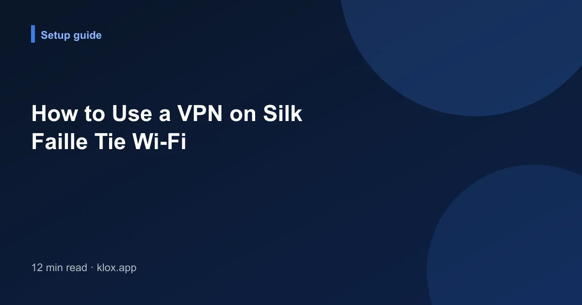 How to Use a VPN on Silk Faille Tie Wi-Fi