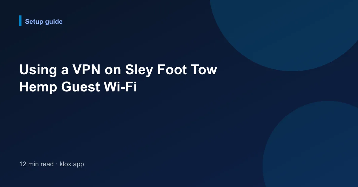Using a VPN on Sley Foot Tow Hemp Guest Wi-Fi