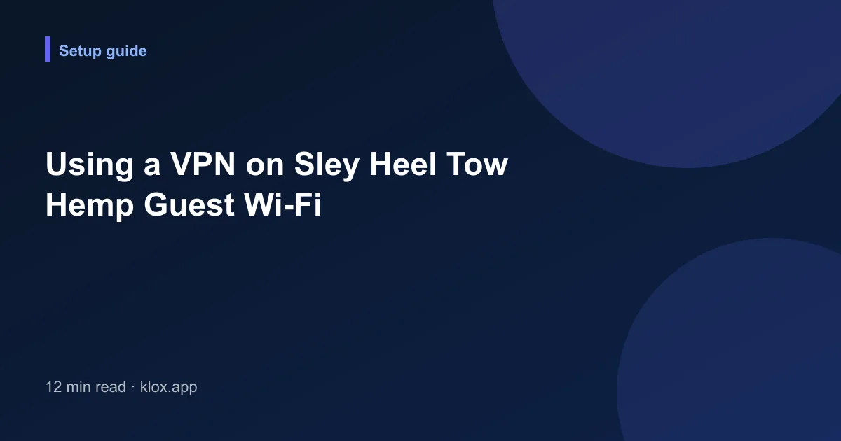 Using a VPN on Sley Heel Tow Hemp Guest Wi-Fi