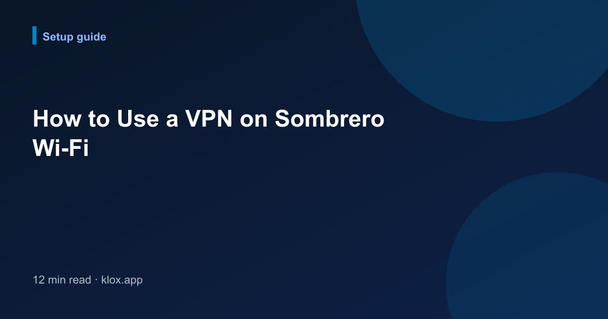 How to Use a VPN on Sombrero Wi-Fi