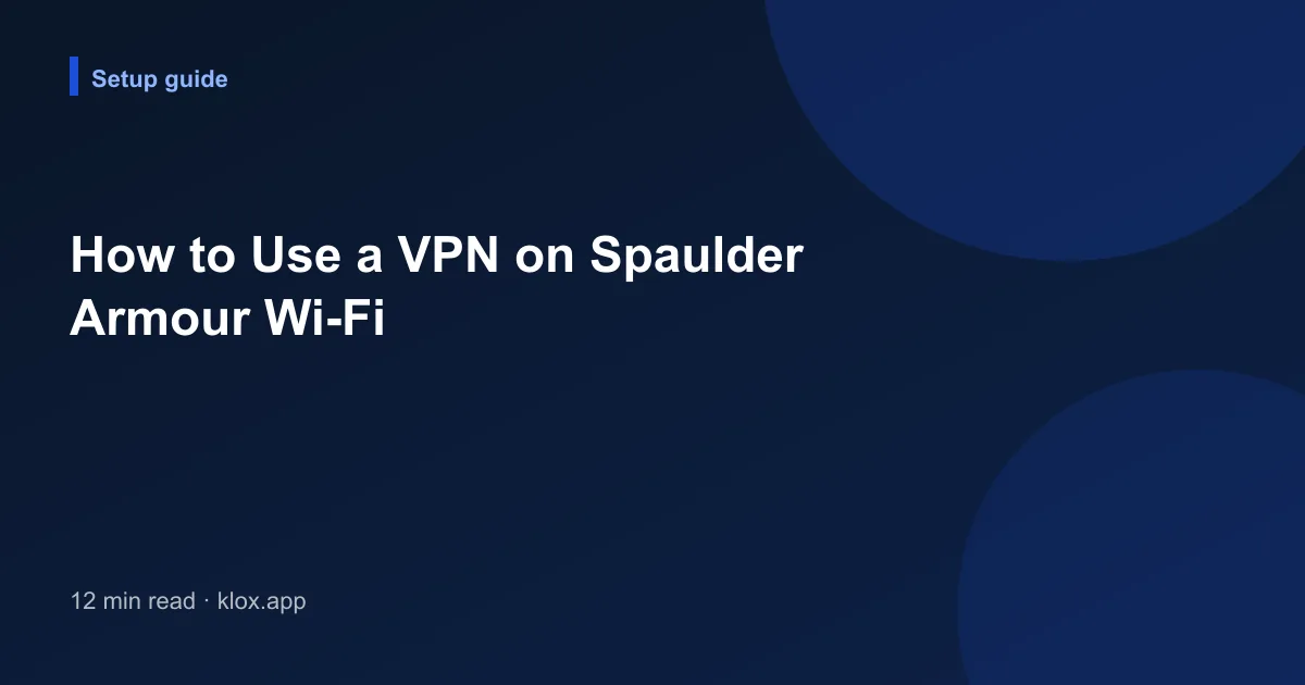 How to Use a VPN on Spaulder Armour Wi-Fi