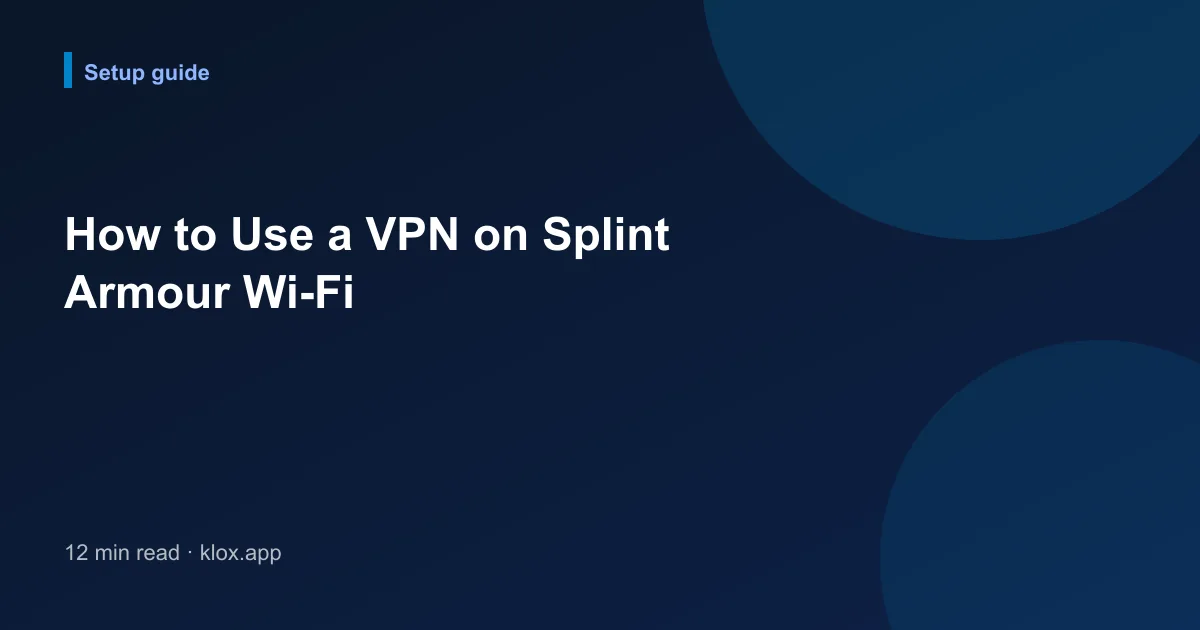 How to Use a VPN on Splint Armour Wi-Fi