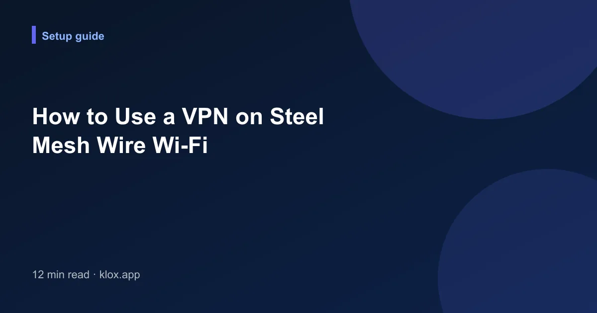 How to Use a VPN on Steel Mesh Wire Wi-Fi