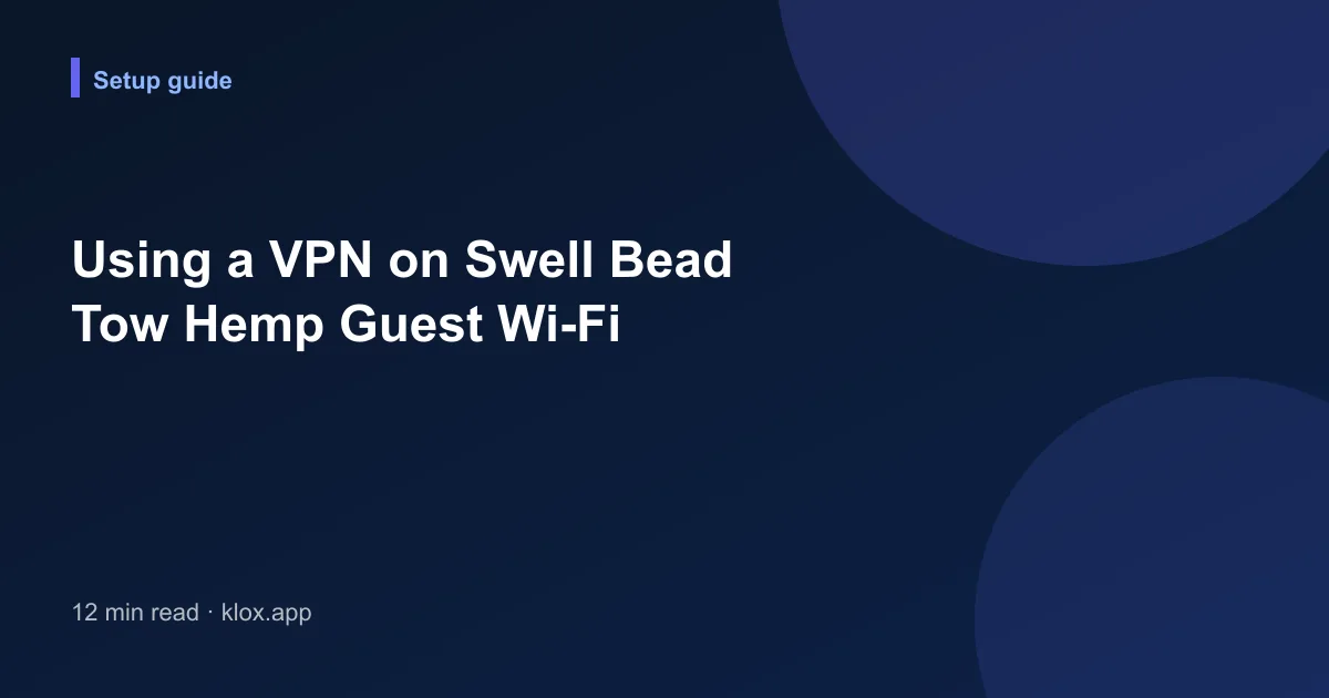 Using a VPN on Swell Bead Tow Hemp Guest Wi-Fi