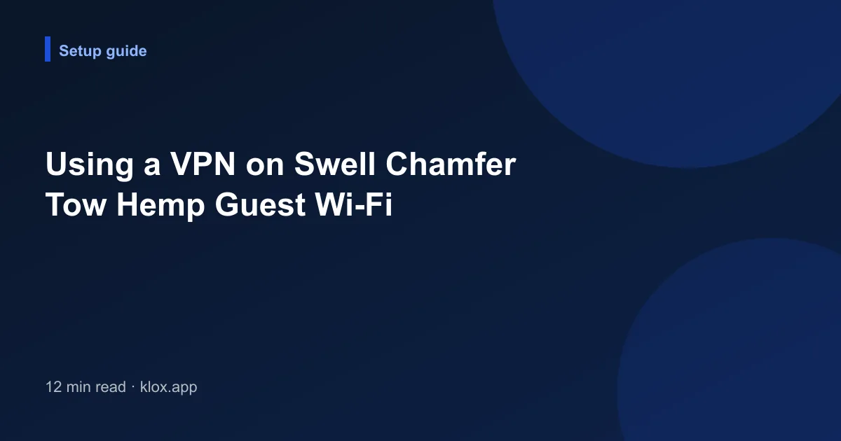 Using a VPN on Swell Chamfer Tow Hemp Guest Wi-Fi