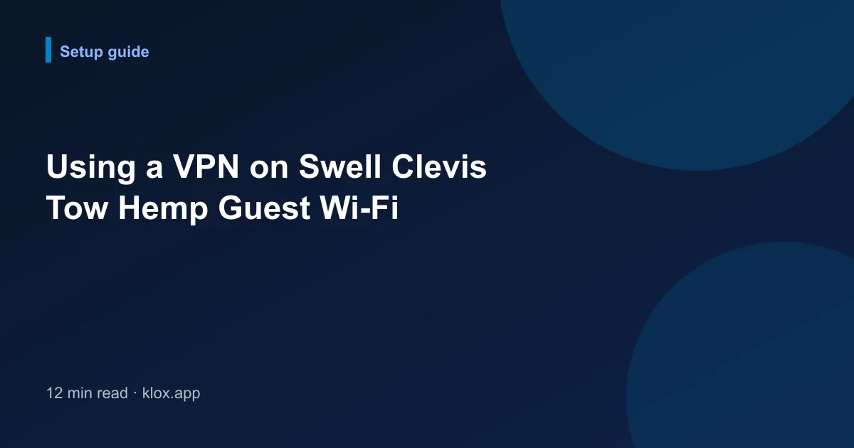 Using a VPN on Swell Clevis Tow Hemp Guest Wi-Fi