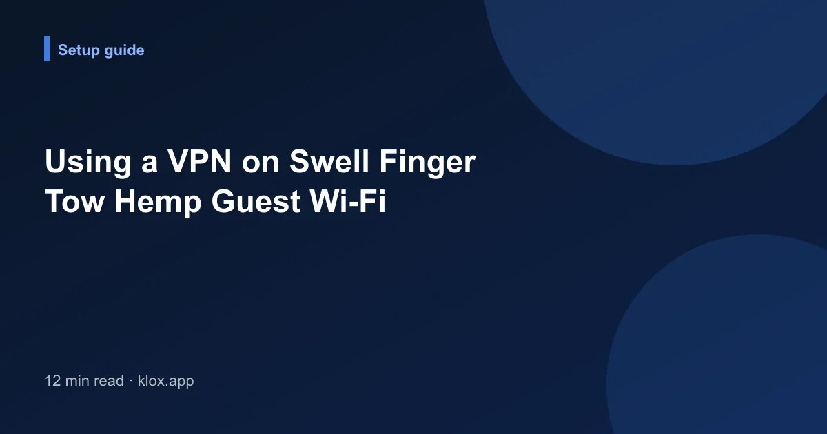 Using a VPN on Swell Finger Tow Hemp Guest Wi-Fi