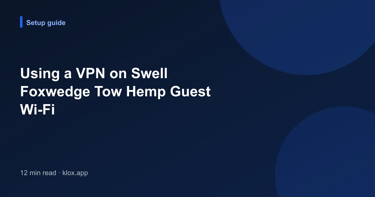 Using a VPN on Swell Foxwedge Tow Hemp Guest Wi-Fi