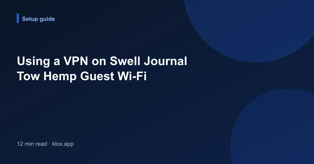 Using a VPN on Swell Journal Tow Hemp Guest Wi-Fi