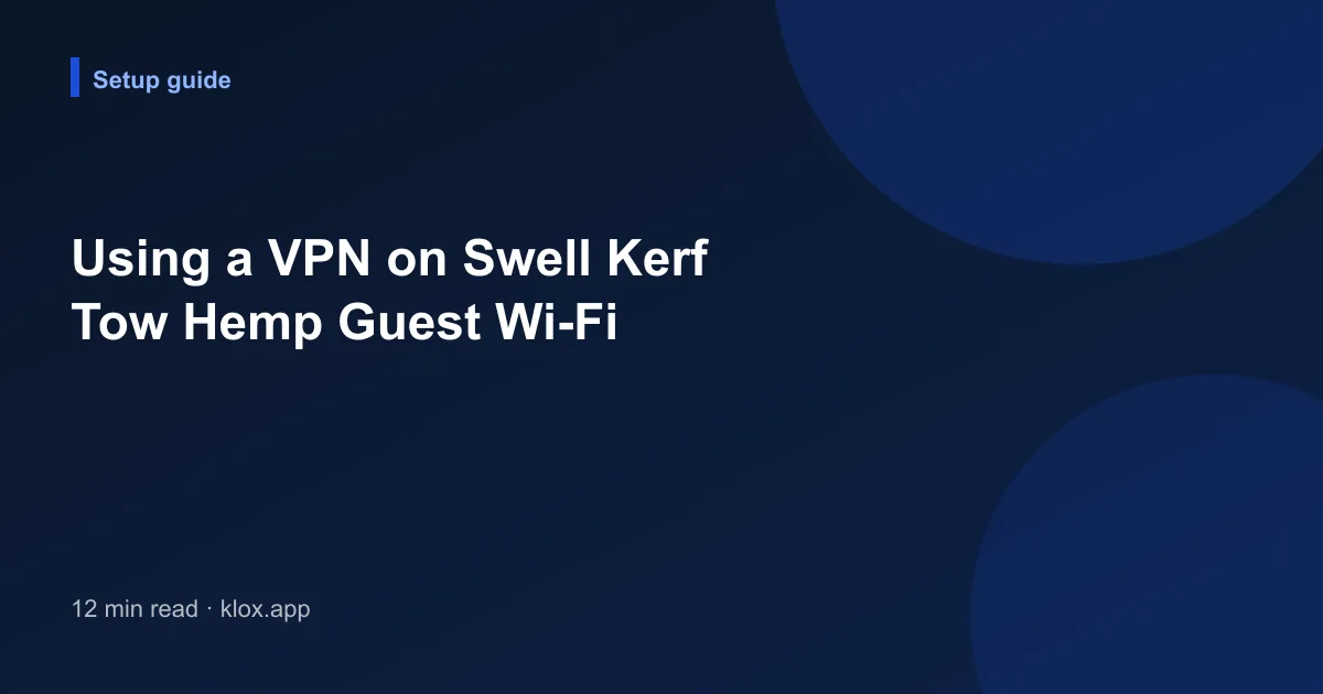 Using a VPN on Swell Kerf Tow Hemp Guest Wi-Fi