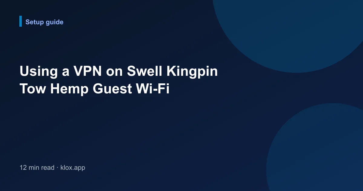Using a VPN on Swell Kingpin Tow Hemp Guest Wi-Fi