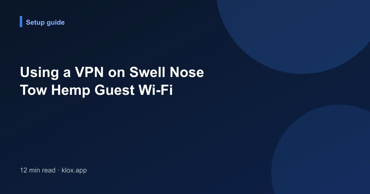 Using a VPN on Swell Nose Tow Hemp Guest Wi-Fi