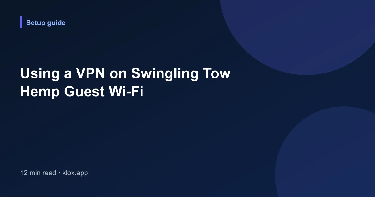 Using a VPN on Swingling Tow Hemp Guest Wi-Fi