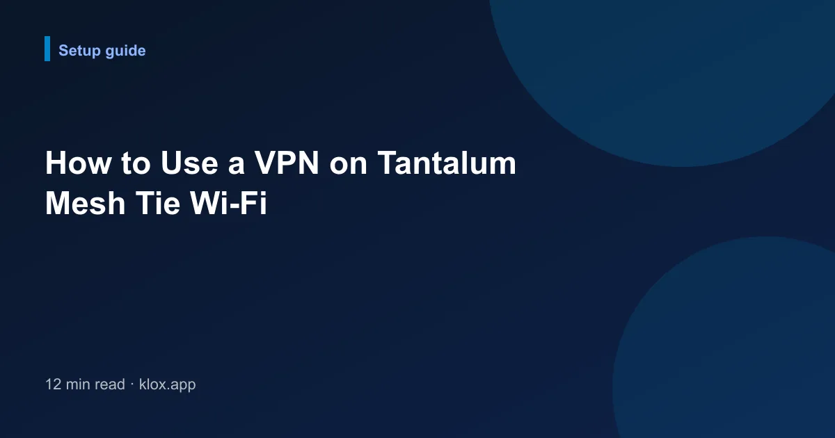 How to Use a VPN on Tantalum Mesh Tie Wi-Fi