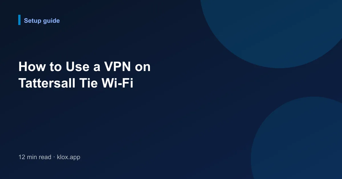 How to Use a VPN on Tattersall Tie Wi-Fi