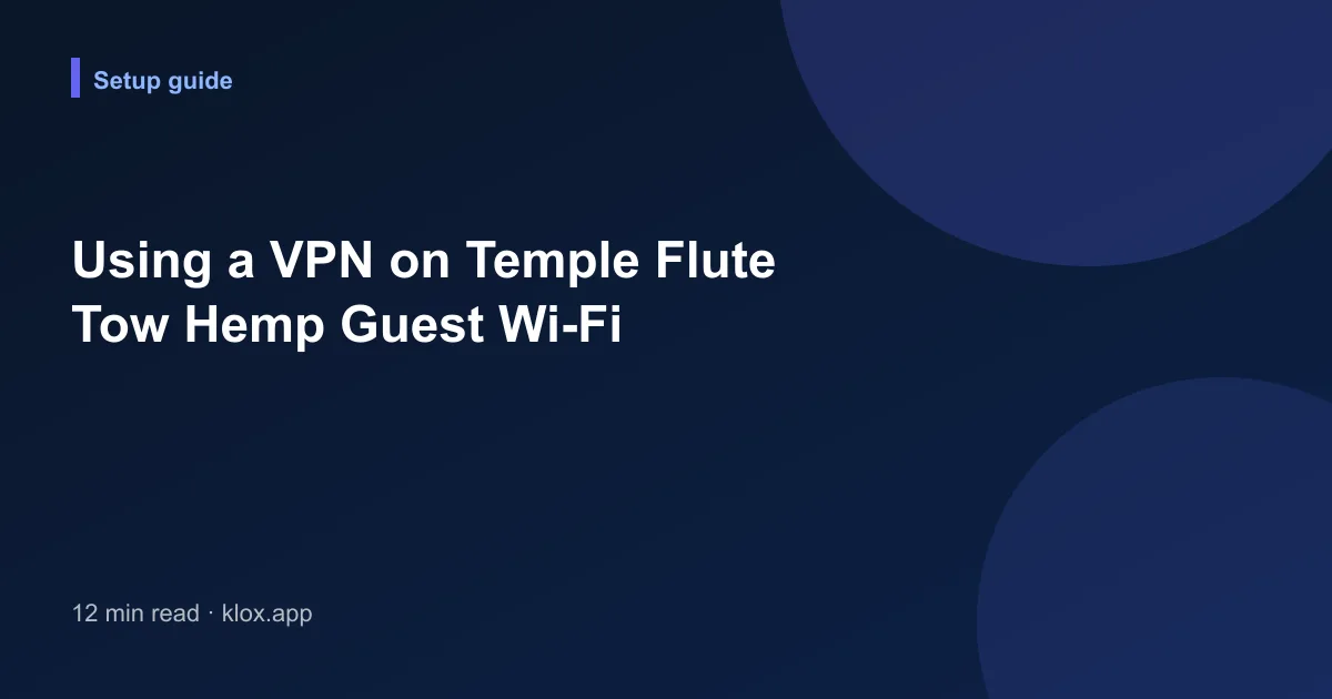 Using a VPN on Temple Flute Tow Hemp Guest Wi-Fi