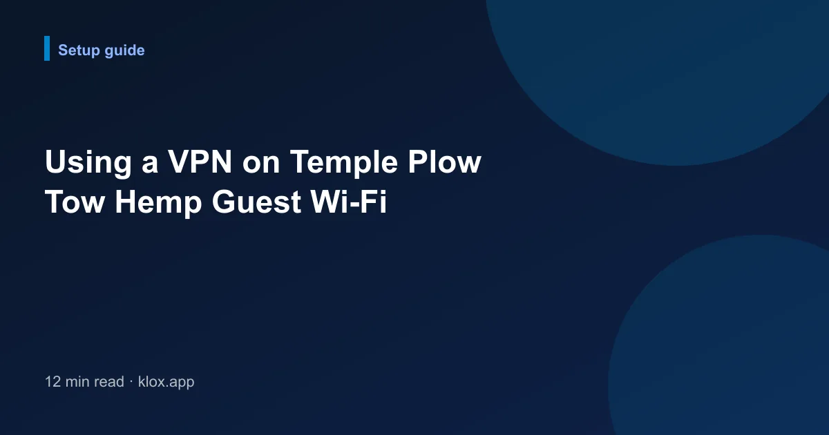 Using a VPN on Temple Plow Tow Hemp Guest Wi-Fi