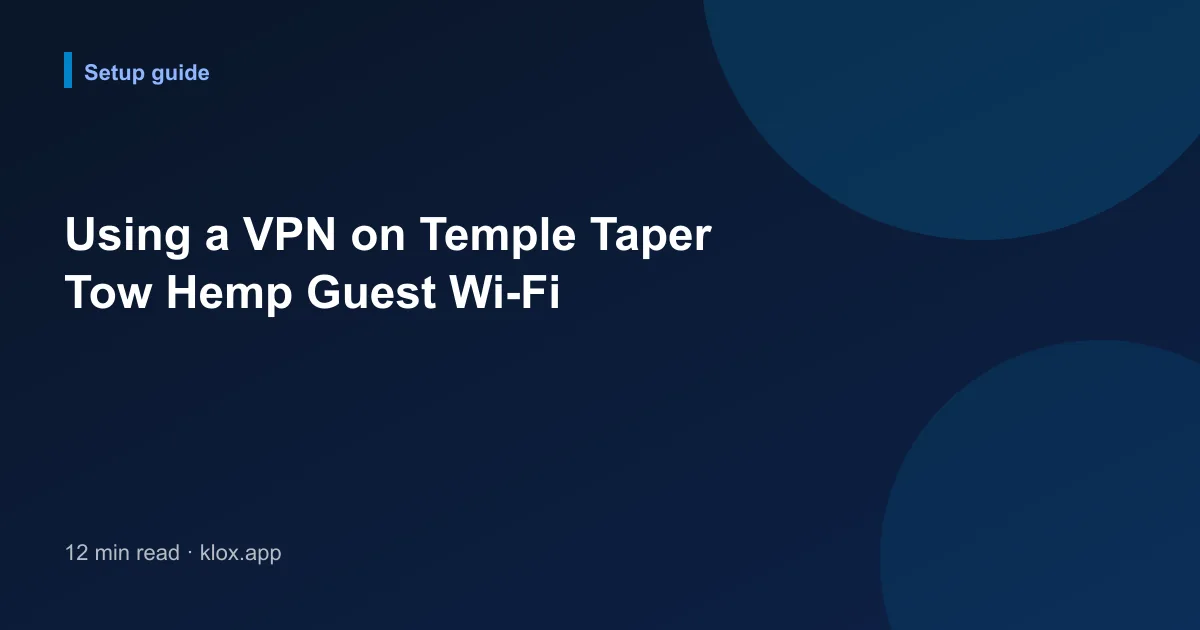 Using a VPN on Temple Taper Tow Hemp Guest Wi-Fi
