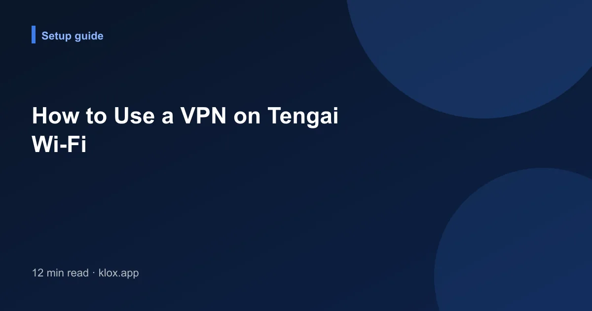 How to Use a VPN on Tengai Wi-Fi