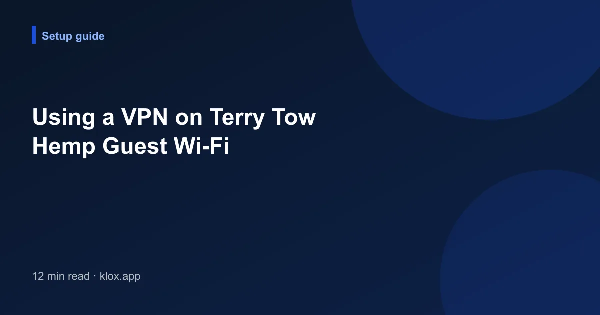 Using a VPN on Terry Tow Hemp Guest Wi-Fi