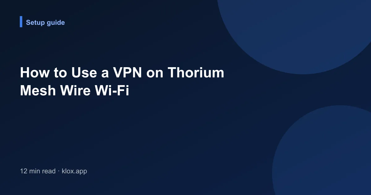 How to Use a VPN on Thorium Mesh Wire Wi-Fi