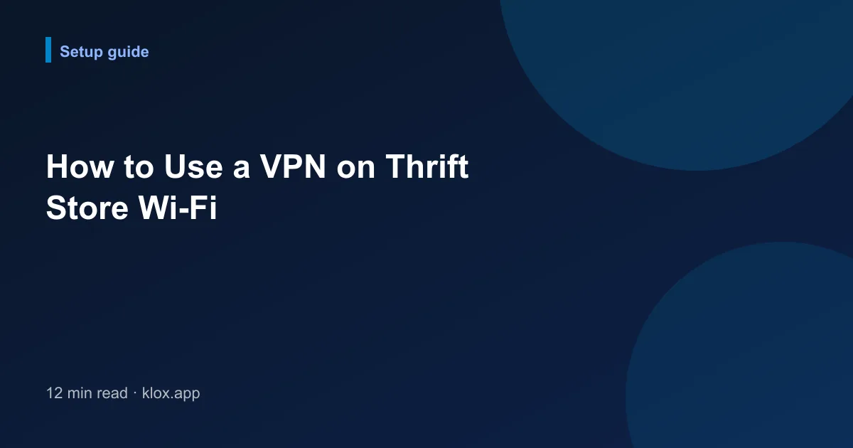 How to Use a VPN on Thrift Store Wi-Fi