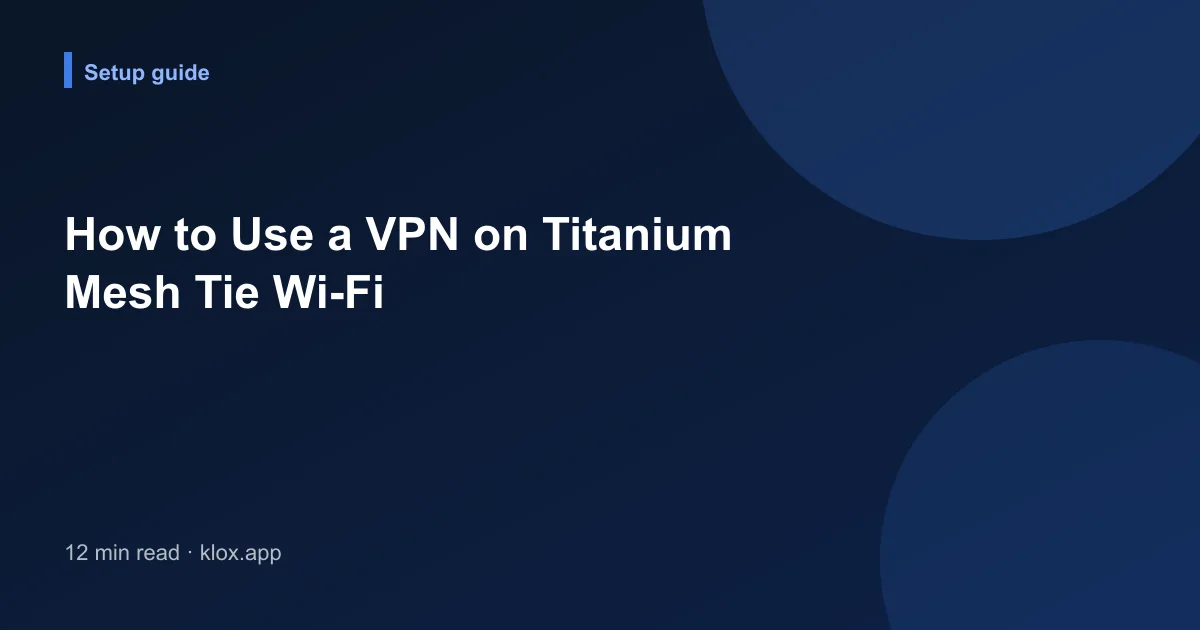 How to Use a VPN on Titanium Mesh Tie Wi-Fi