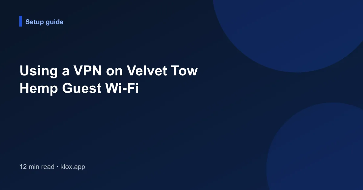 Using a VPN on Velvet Tow Hemp Guest Wi-Fi