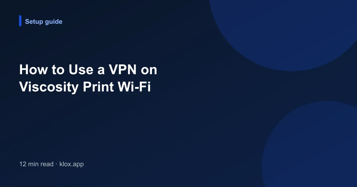 How to Use a VPN on Viscosity Print Wi-Fi