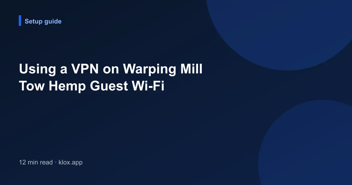 Using a VPN on Warping Mill Tow Hemp Guest Wi-Fi