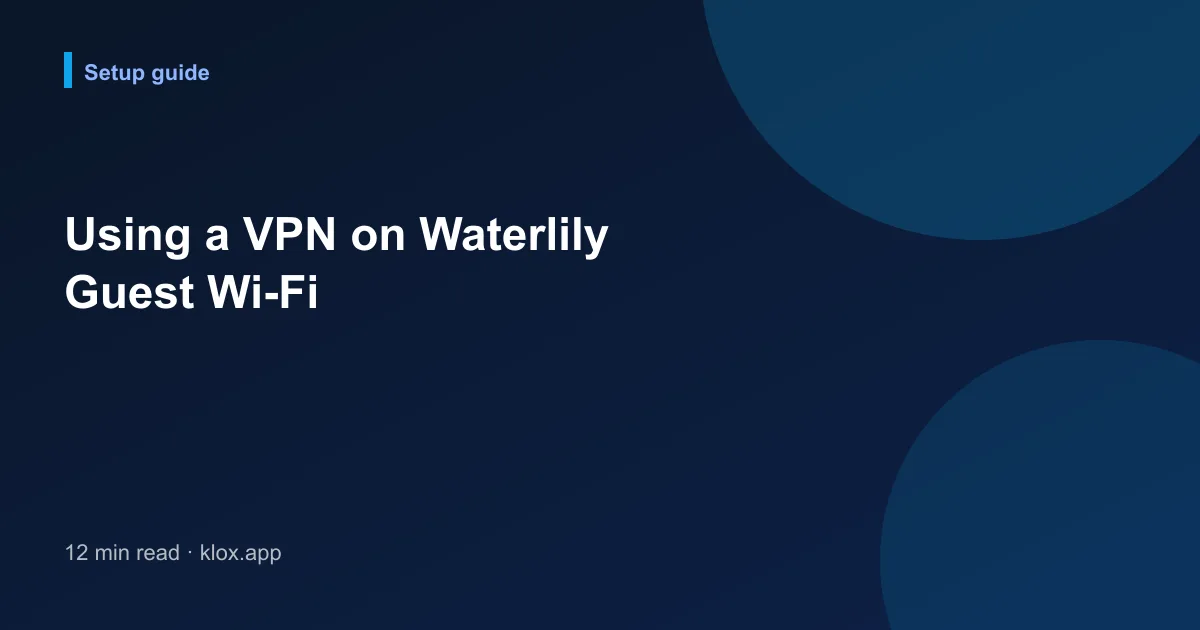 Using a VPN on Waterlily Guest Wi-Fi