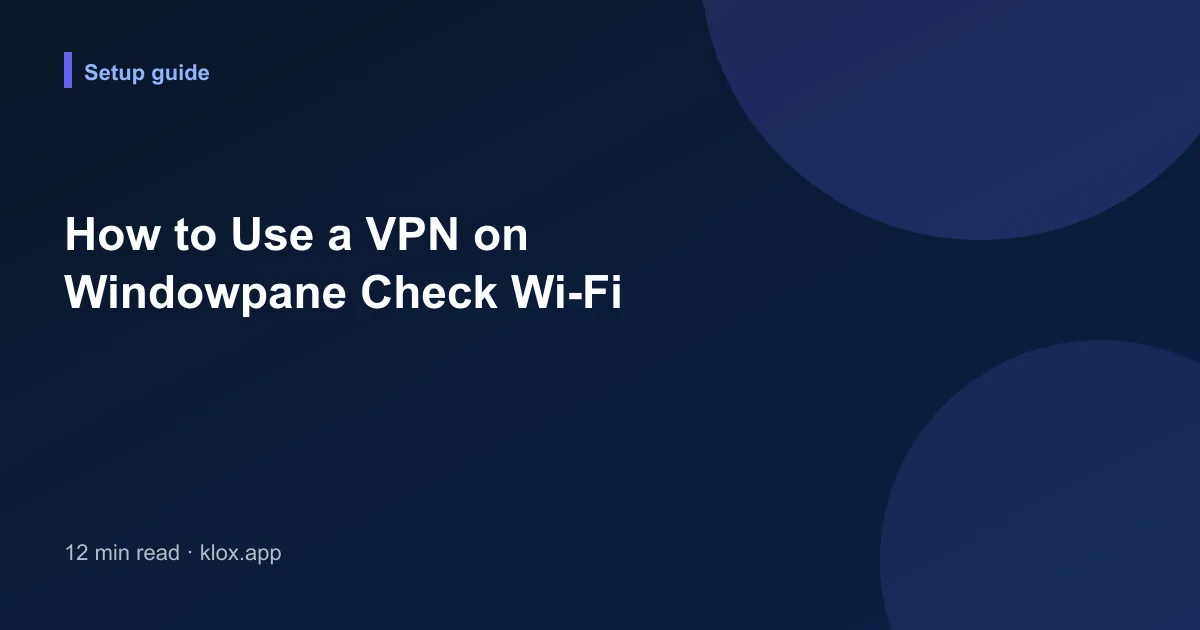 How to Use a VPN on Windowpane Check Wi-Fi