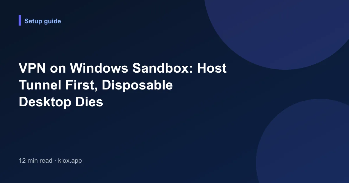 VPN on Windows Sandbox: Host Tunnel First, Disposable Desktop Dies