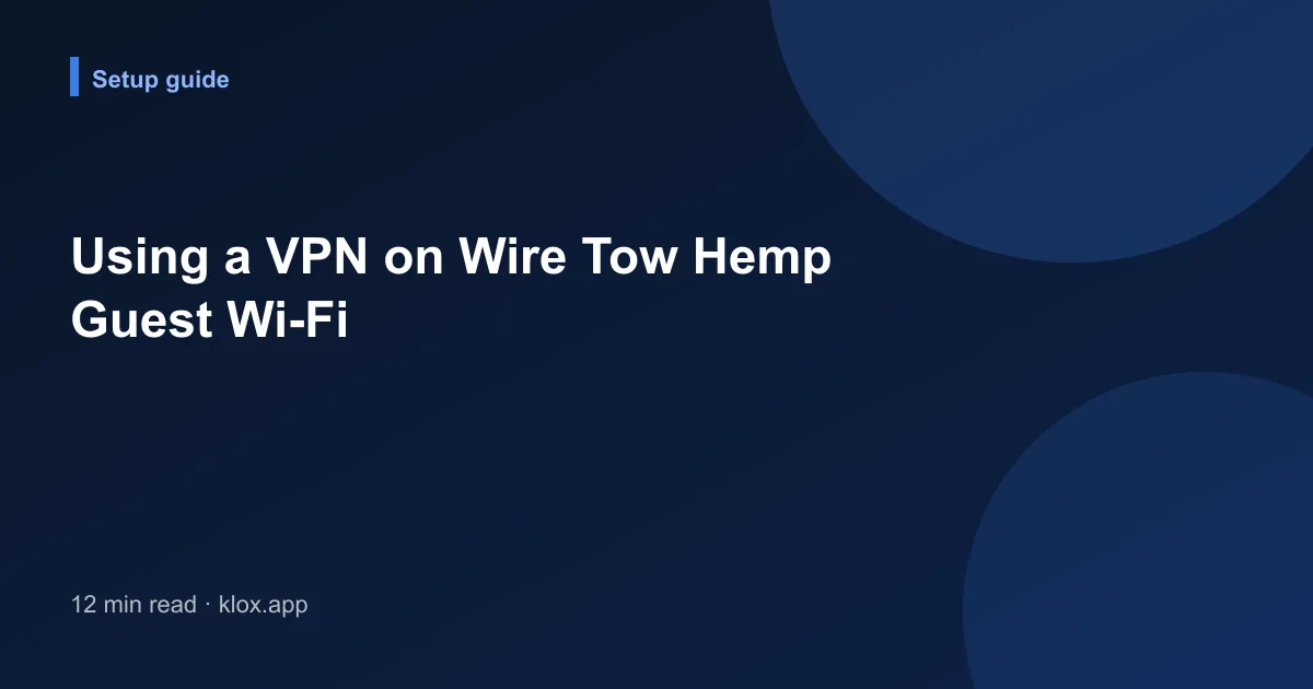 Using a VPN on Wire Tow Hemp Guest Wi-Fi