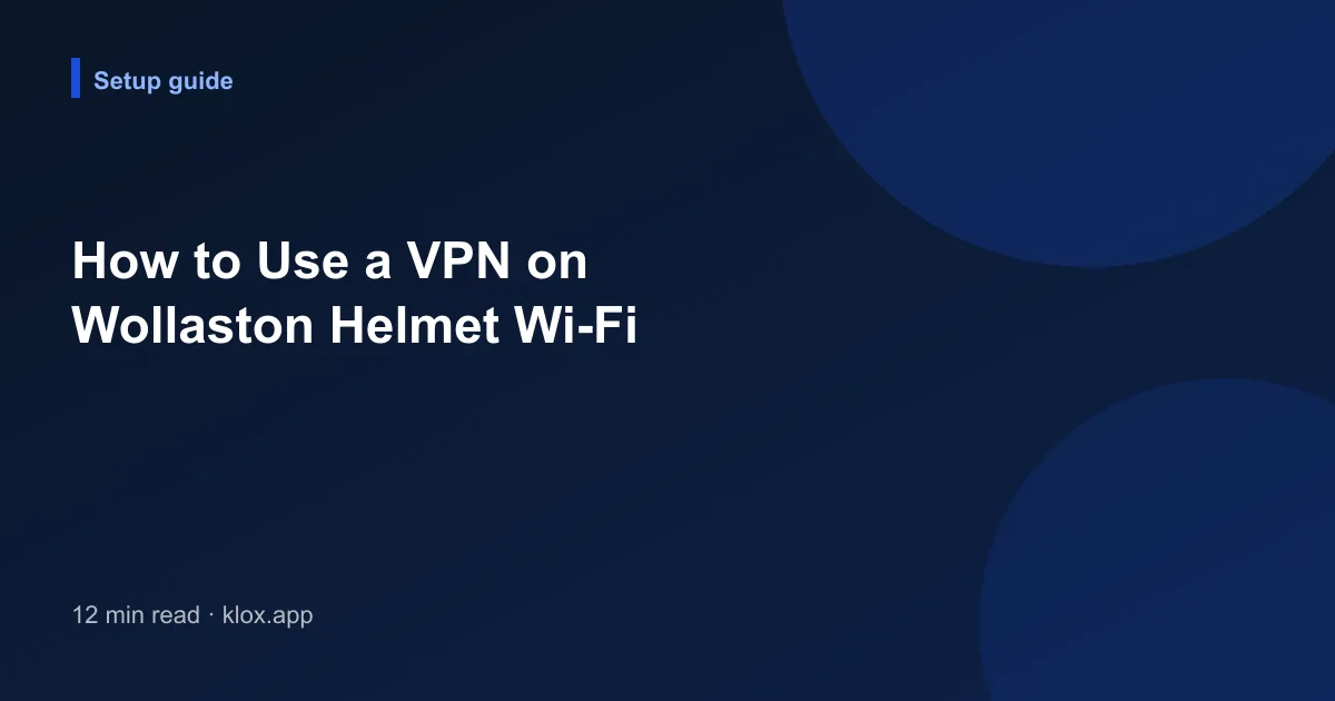 How to Use a VPN on Wollaston Helmet Wi-Fi