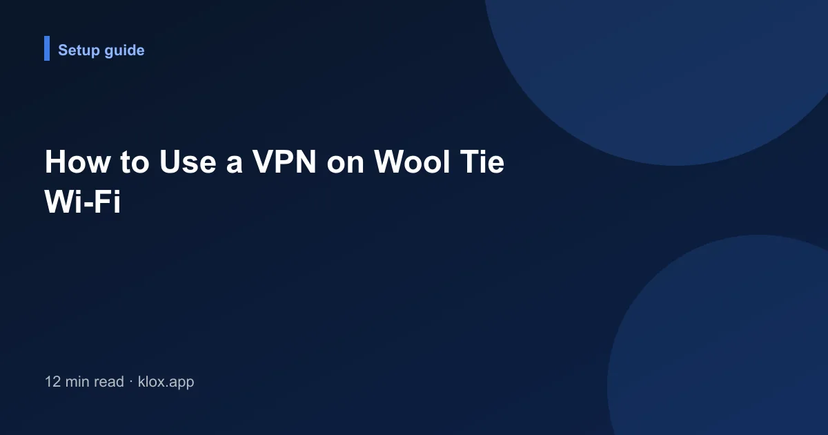 How to Use a VPN on Wool Tie Wi-Fi