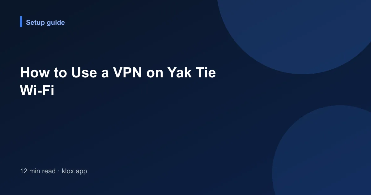 How to Use a VPN on Yak Tie Wi-Fi