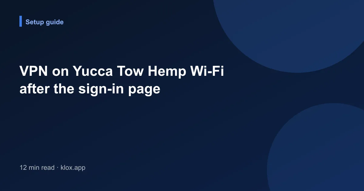 VPN on Yucca Tow Hemp Wi-Fi after the sign-in page