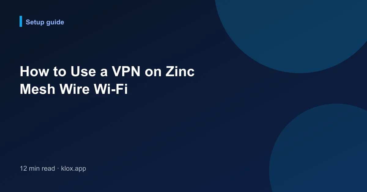 How to Use a VPN on Zinc Mesh Wire Wi-Fi