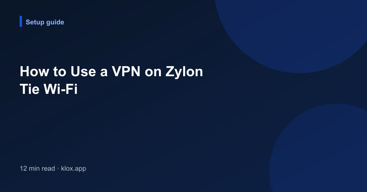 How to Use a VPN on Zylon Tie Wi-Fi