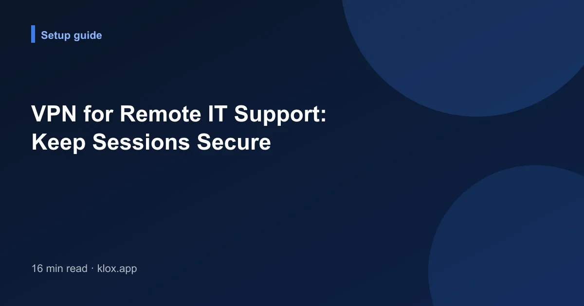 VPN for Remote IT Support: Keep Sessions Secure