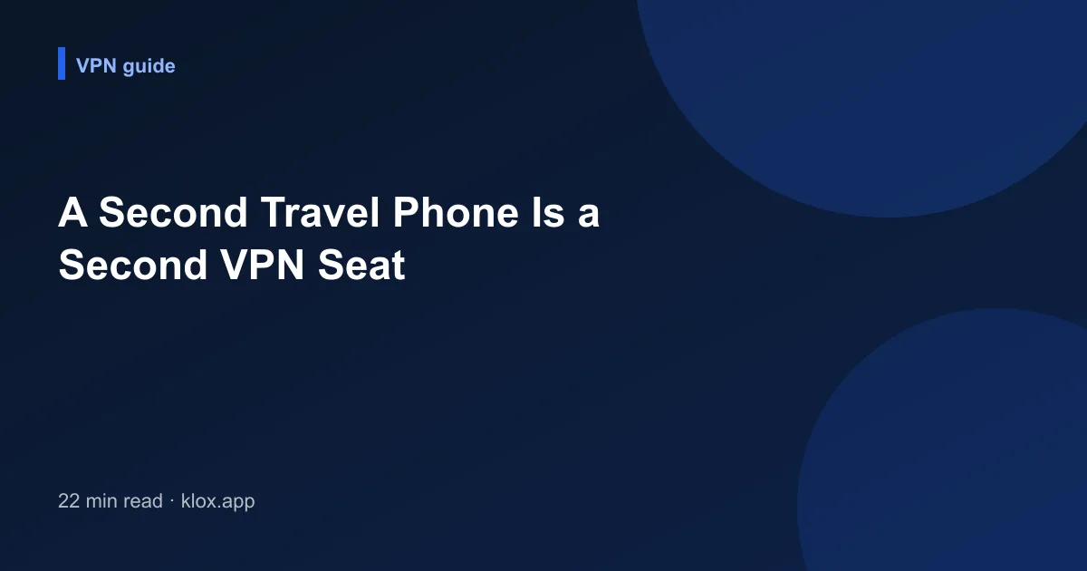 A Second Travel Phone Is a Second VPN Seat