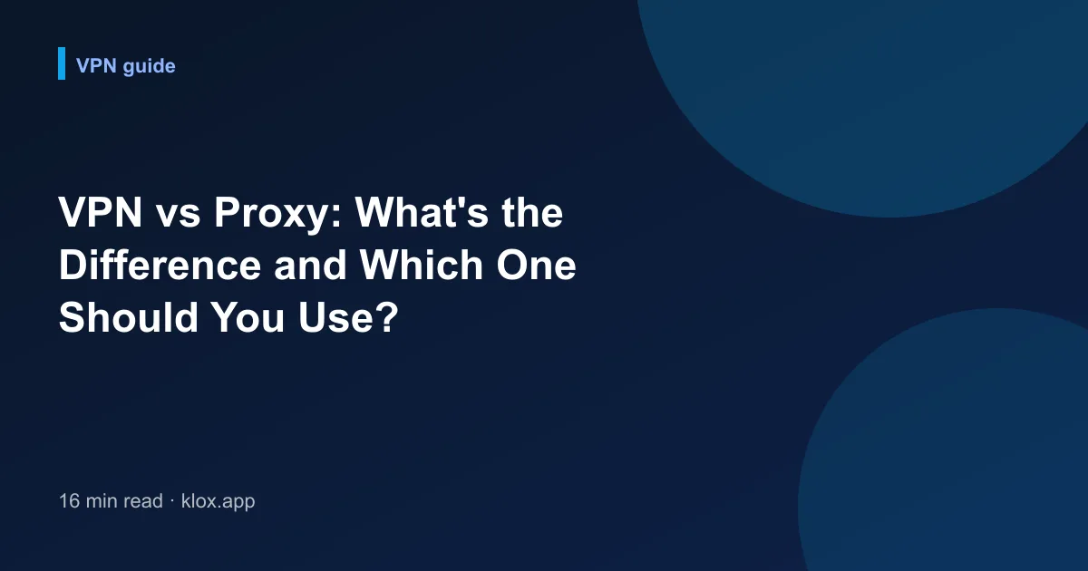 VPN vs Proxy: What's the Difference and Which One Should You Use?